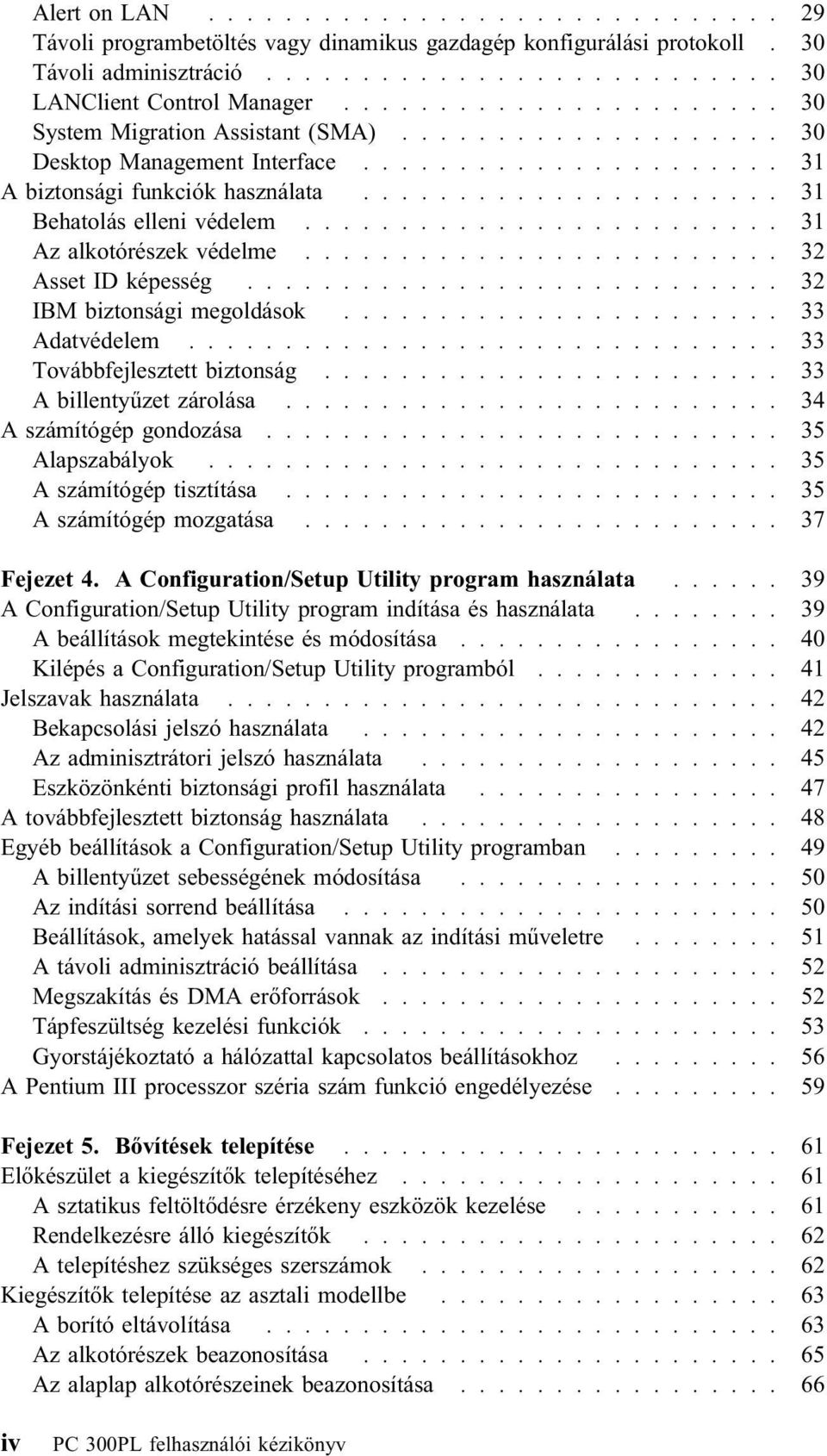 ........................ 31 Az alkotórészek védelme......................... 32 Asset ID képesség............................ 32 IBM biztonsági megoldások....................... 33 Adatvédelem.
