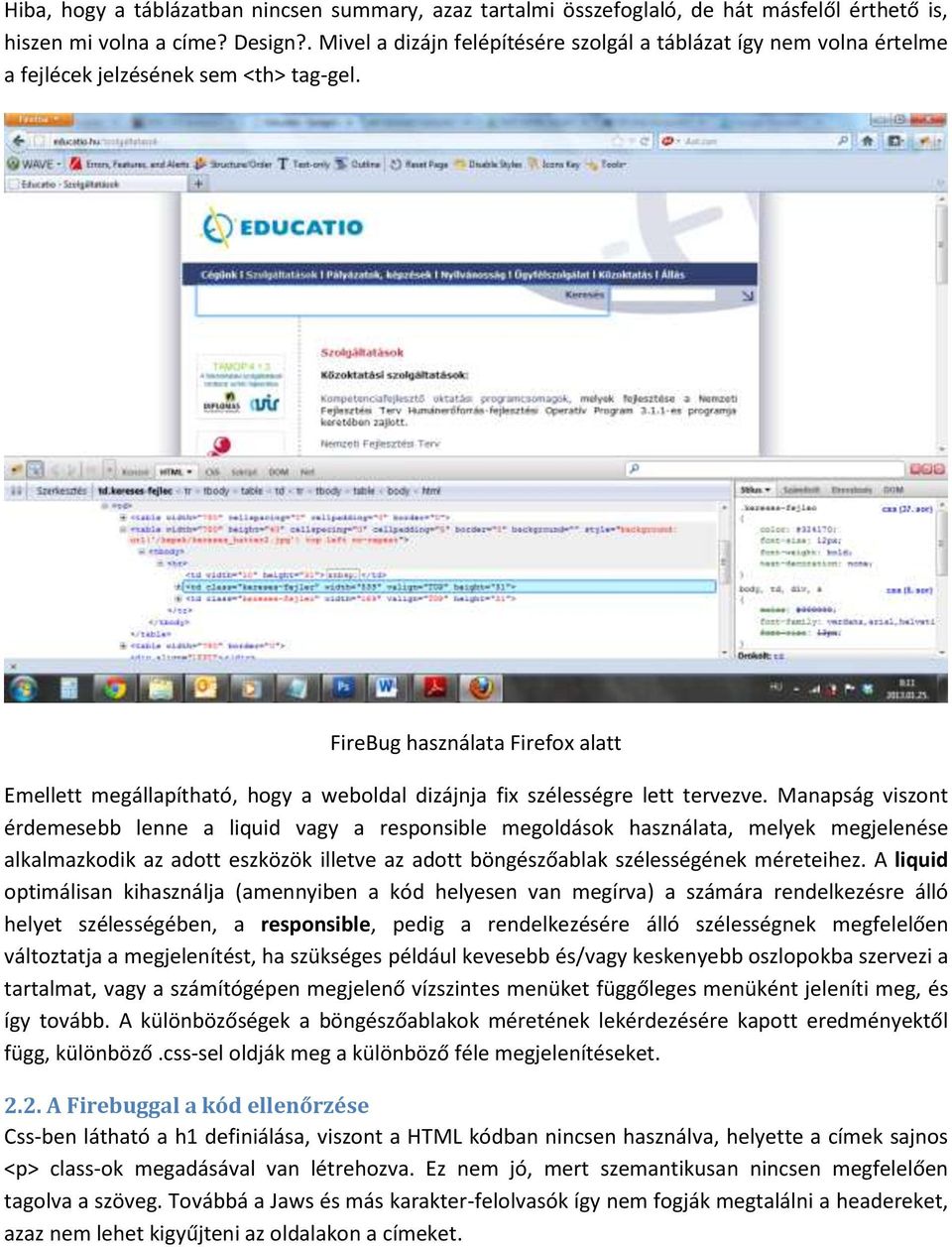 FireBug használata Firefox alatt Emellett megállapítható, hogy a weboldal dizájnja fix szélességre lett tervezve.
