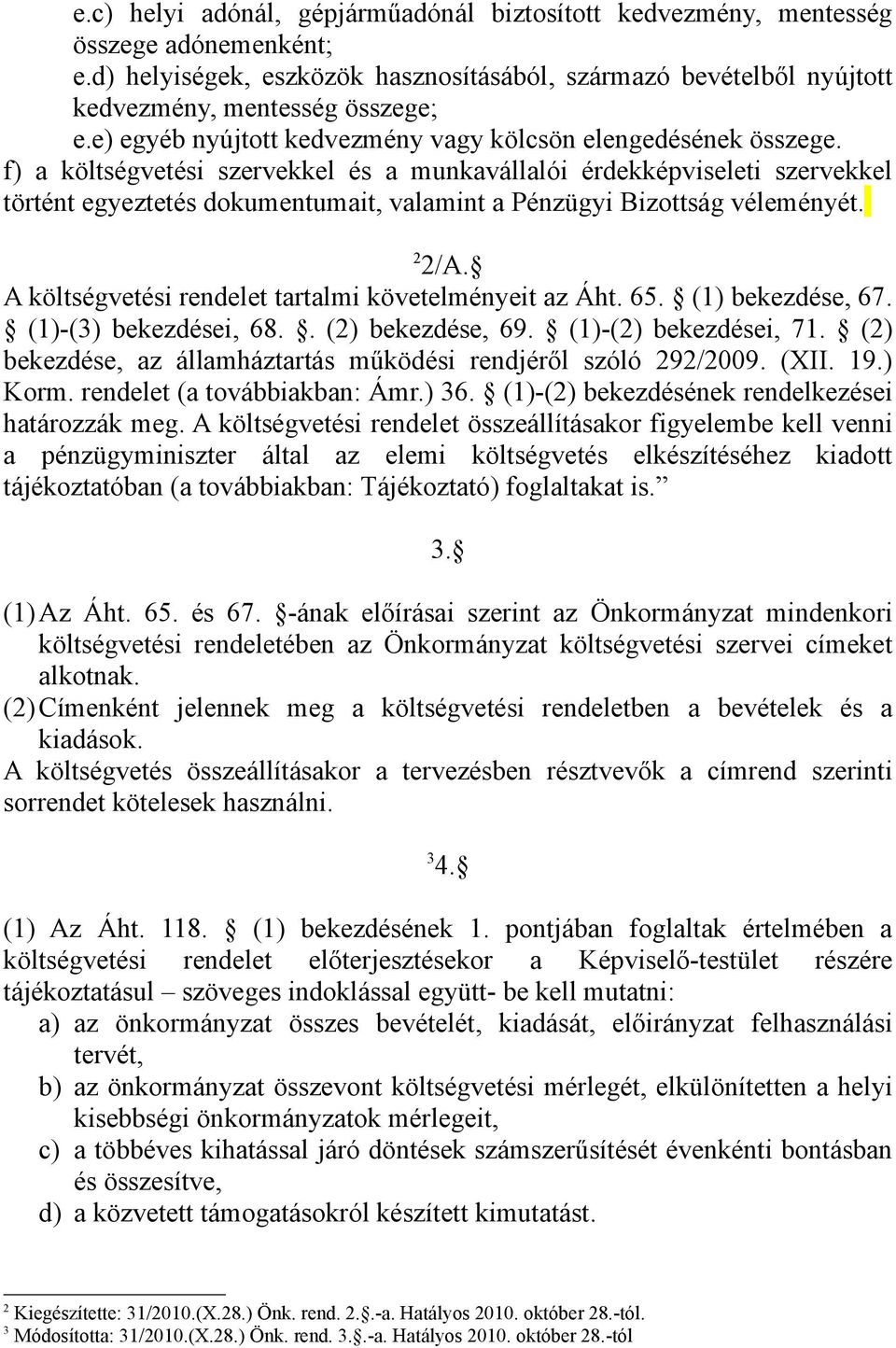 f) a költségvetési szervekkel és a munkavállalói érdekképviseleti szervekkel történt egyeztetés dokumentumait, valamint a Pénzügyi Bizottság véleményét. 2 2/A.