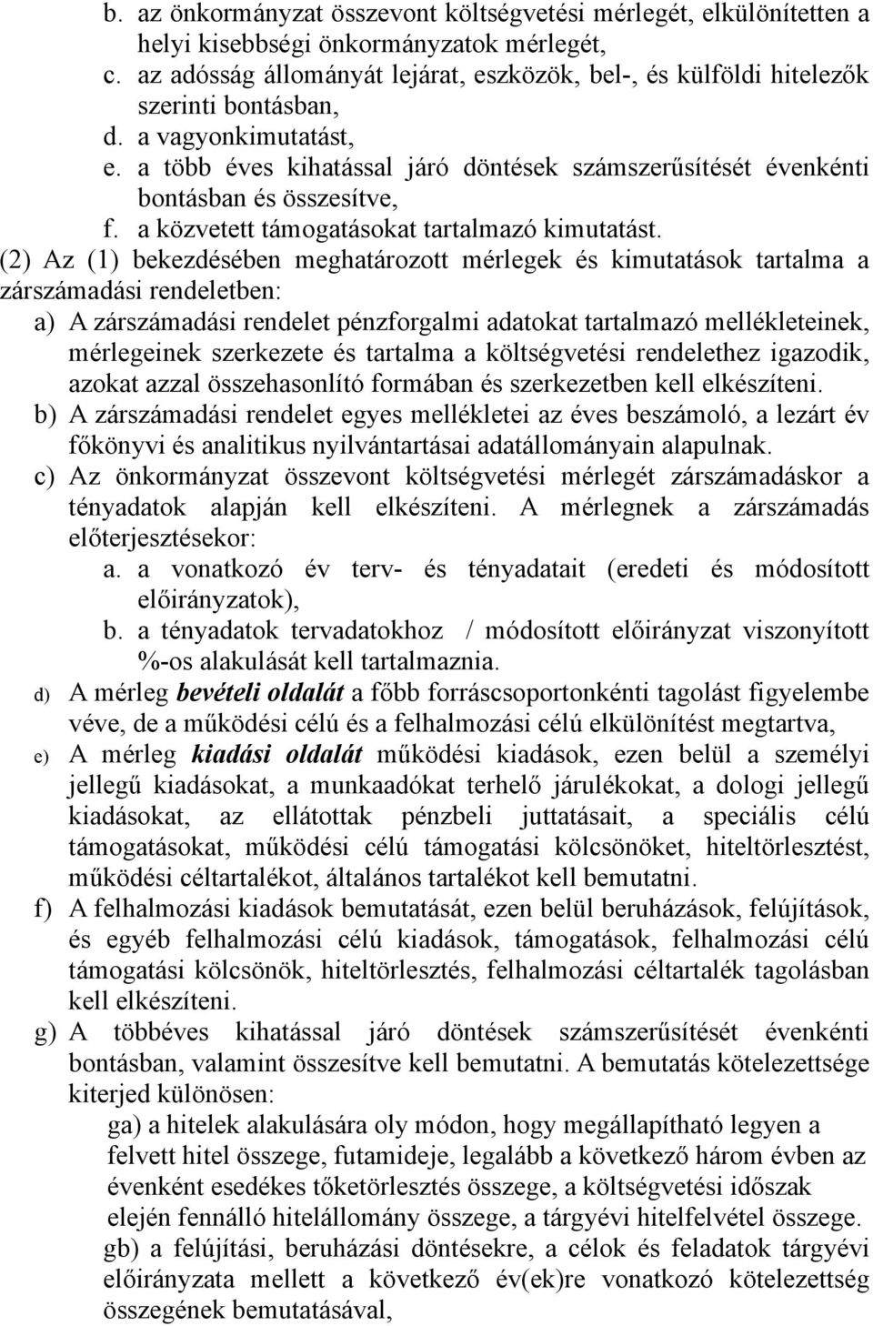 a több éves kihatással járó döntések számszerűsítését évenkénti bontásban és összesítve, f. a közvetett támogatásokat tartalmazó kimutatást.