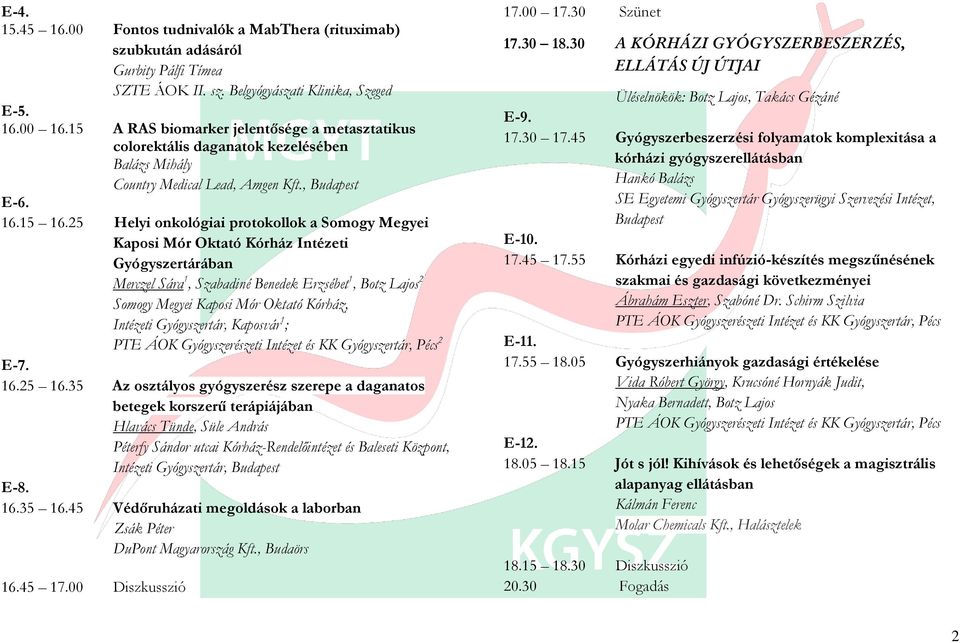 25 Helyi onkológiai protokollok a Somogy Megyei Kaposi Mór Oktató Kórház Intézeti Gyógyszertárában Merczel Sára 1, Szabadiné Benedek Erzsébet 1, Botz Lajos 2 Somogy Megyei Kaposi Mór Oktató Kórház,