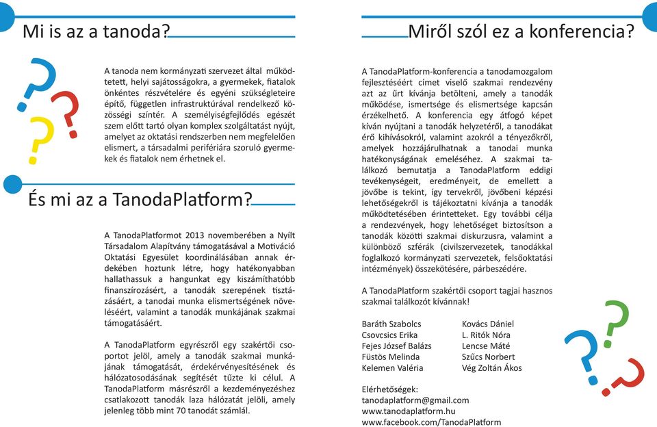 A személyiségfejlődés egészét szem előtt tartó olyan komplex szolgáltatást nyújt, amelyet az oktatási rendszerben nem megfelelően elismert, a társadalmi perifériára szoruló gyermekek és fiatalok nem