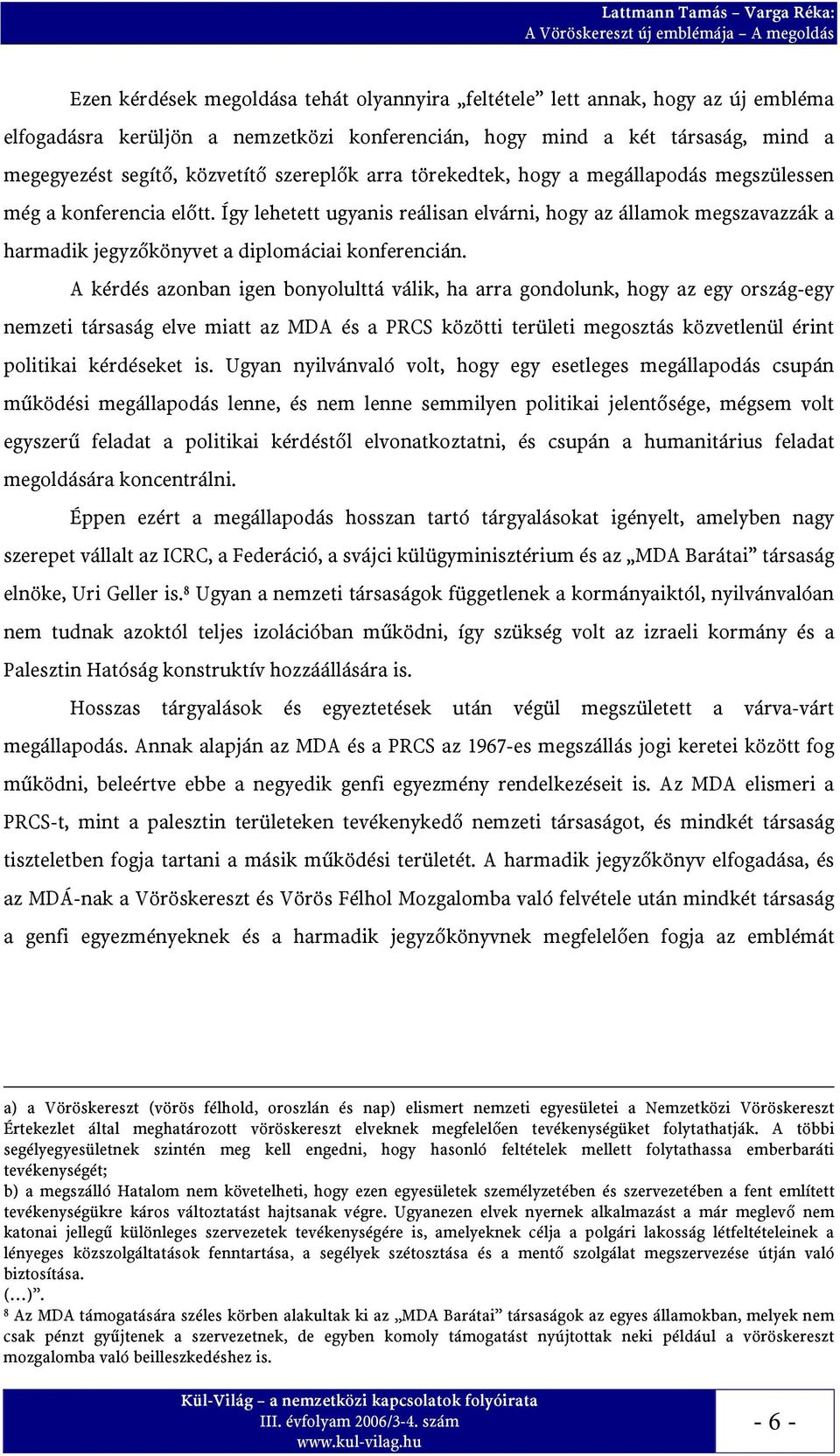 Így lehetett ugyanis reálisan elvárni, hogy az államok megszavazzák a harmadik jegyzőkönyvet a diplomáciai konferencián.