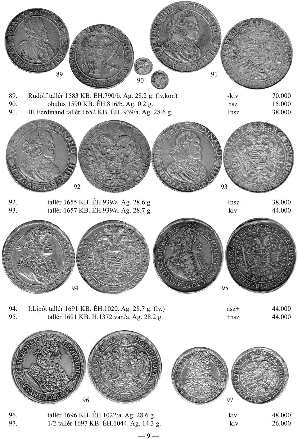 ÉH.939/a. Ag. 28.7 g. kiv 44.000 94 95 94. I.Lipót tallér 1691 KB. ÉH.1020. Ag. 28.7 g. (lv.) nsz+ 44.000 95. tallér 1691 KB. H.1372.var./a. Ag. 28.2 g.