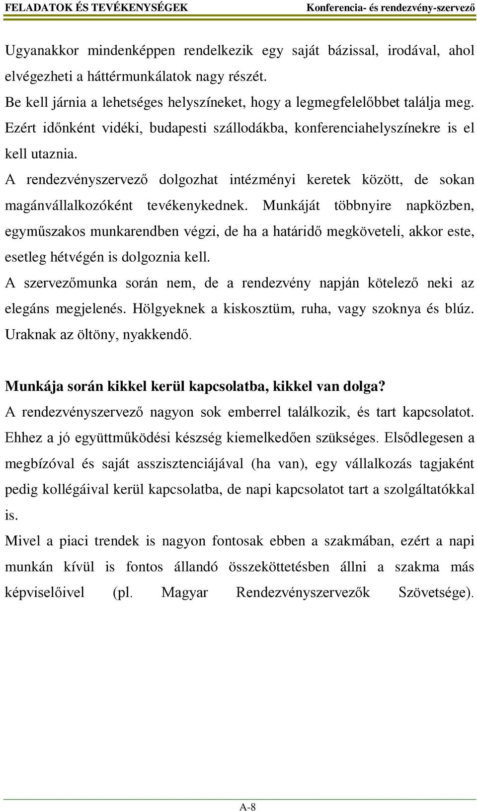 A rendezvényszervező dolgozhat intézményi keretek között, de sokan magánvállalkozóként tevékenykednek.