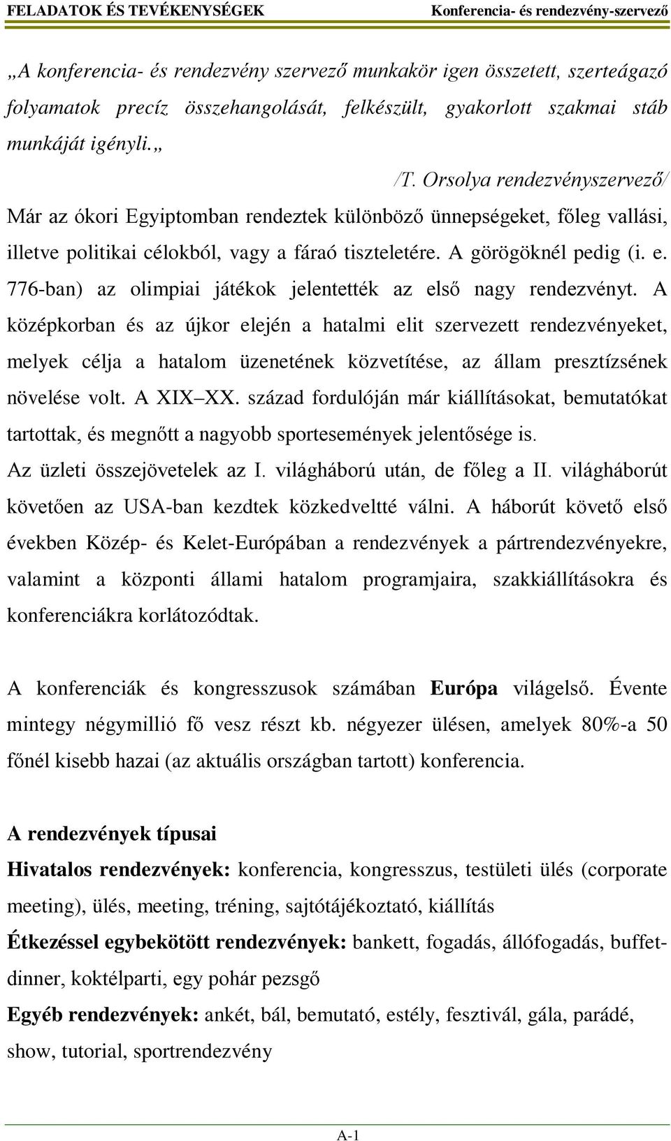 776-ban) az olimpiai játékok jelentették az első nagy rendezvényt.