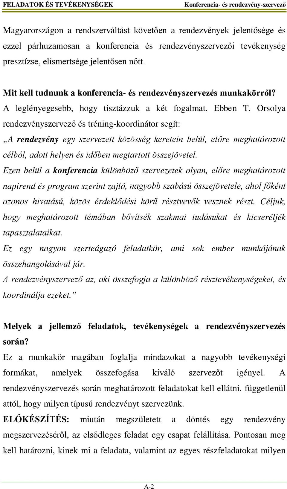 Orsolya rendezvényszervező és tréning-koordinátor segít: A rendezvény egy szervezett közösség keretein belül, előre meghatározott célból, adott helyen és időben megtartott összejövetel.