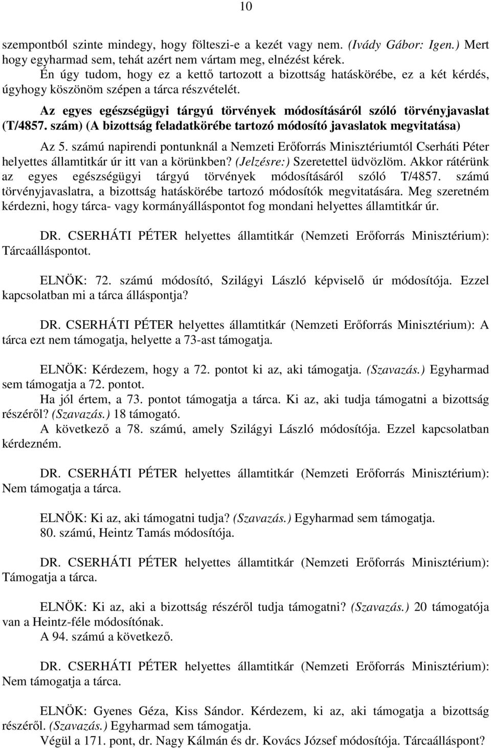 Az egyes egészségügyi tárgyú törvények módosításáról szóló törvényjavaslat (T/4857. szám) (A bizottság feladatkörébe tartozó módosító javaslatok megvitatása) Az 5.