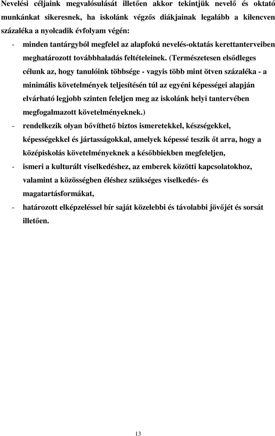 (Természetesen elsődleges célunk az, hogy tanulóink többsége - vagyis több mint ötven százaléka - a minimális követelmények teljesítésén túl az egyéni képességei alapján elvárható legjobb szinten
