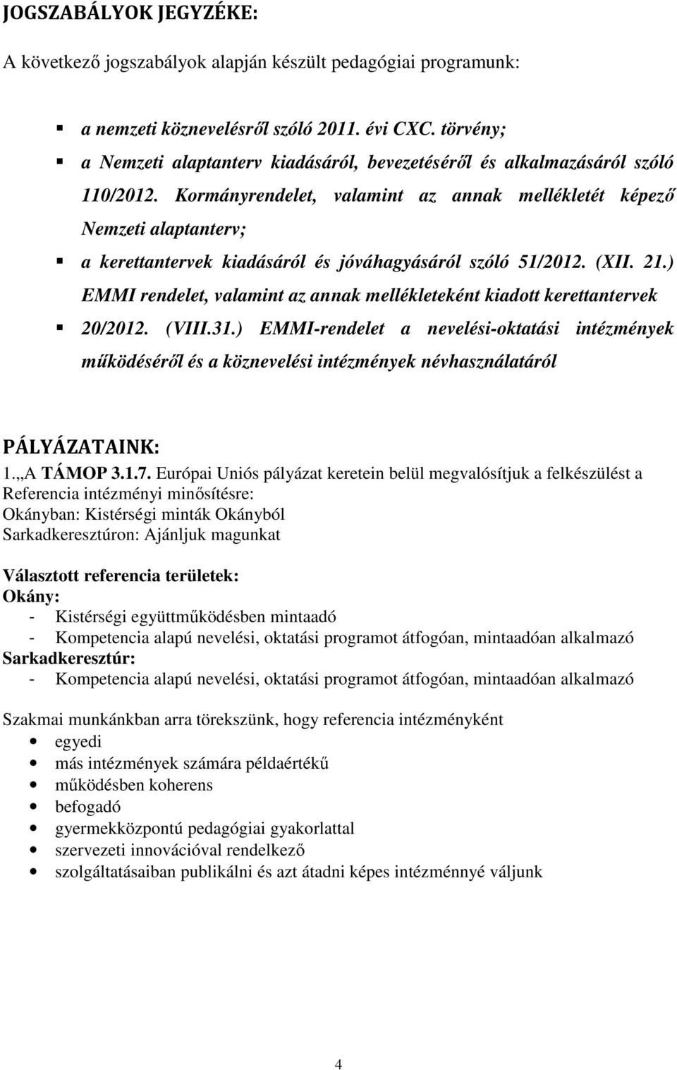 Kormányrendelet, valamint az annak mellékletét képező Nemzeti alaptanterv; a kerettantervek kiadásáról és jóváhagyásáról szóló 51/2012. (XII. 21.