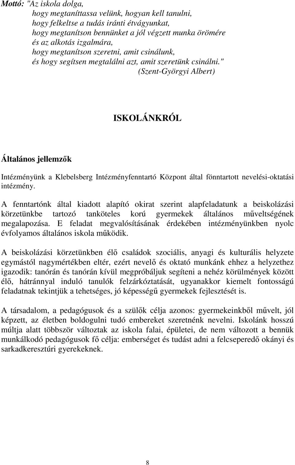 " (Szent-Györgyi Albert) ISKOLÁNKRÓL Általános jellemzők Intézményünk a Klebelsberg Intézményfenntartó Központ által fönntartott nevelési-oktatási intézmény.