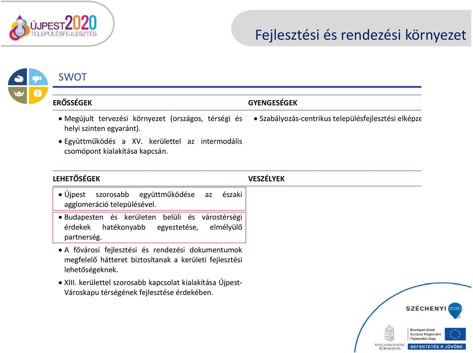 GYENGESÉGEK Szabályozás centrikus településfejlesztési elképze LEHETŐSÉGEK VESZÉLYEK Újpest szorosabb együttműködése az északi agglomeráció településével.