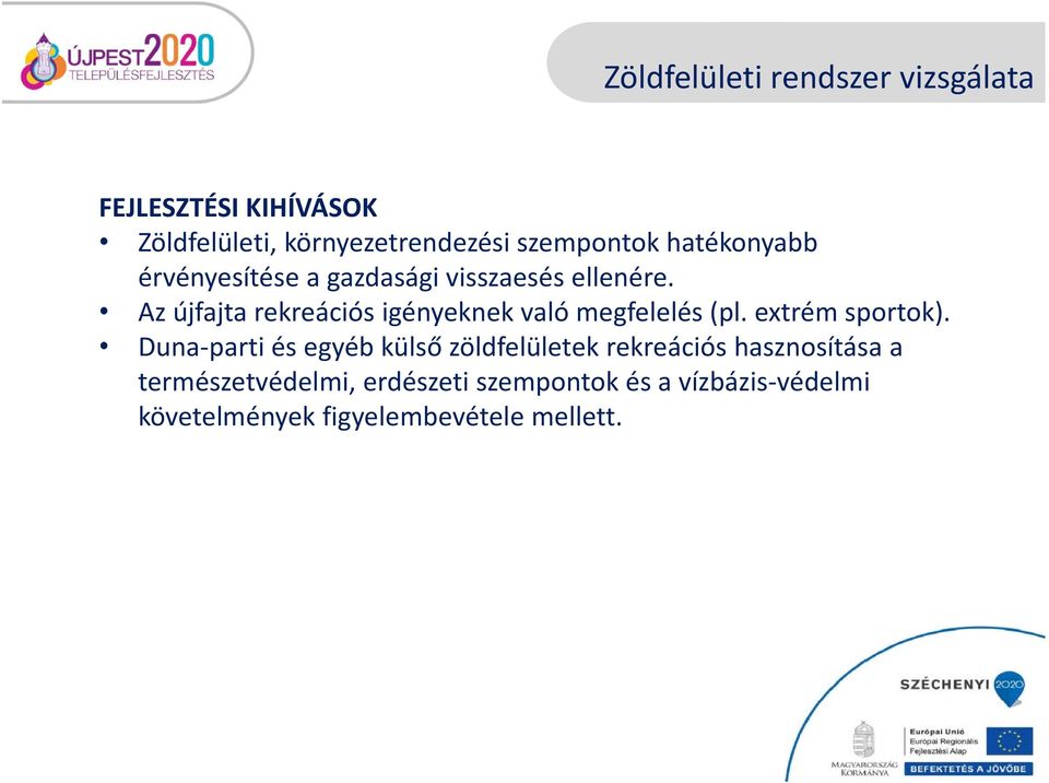 Az újfajta rekreációs igényeknek való megfelelés (pl. extrém sportok).
