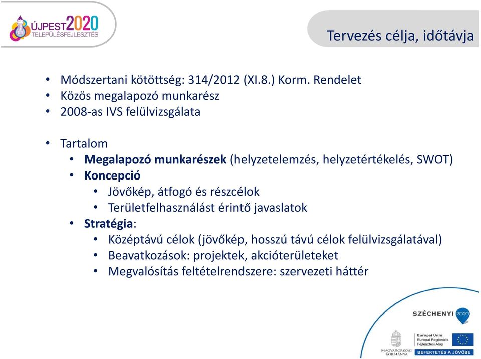 helyzetértékelés, SWOT) Koncepció Jövőkép, átfogó és részcélok Területfelhasználást érintő javaslatok Stratégia:
