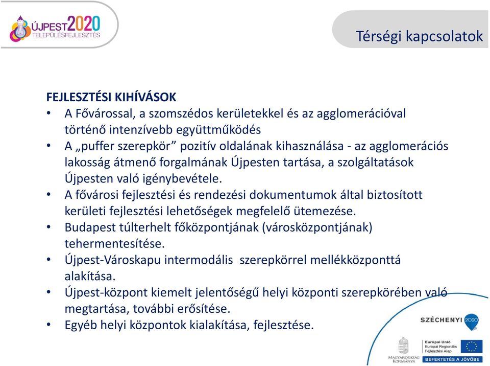 A fővárosi fejlesztési és rendezési dokumentumok által biztosított kerületi fejlesztési lehetőségek megfelelő ütemezése.