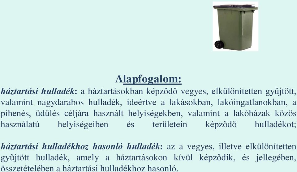 használatú helyiségeiben és területein képződő hulladékot; háztartási hulladékhoz hasonló hulladék: az a vegyes, illetve