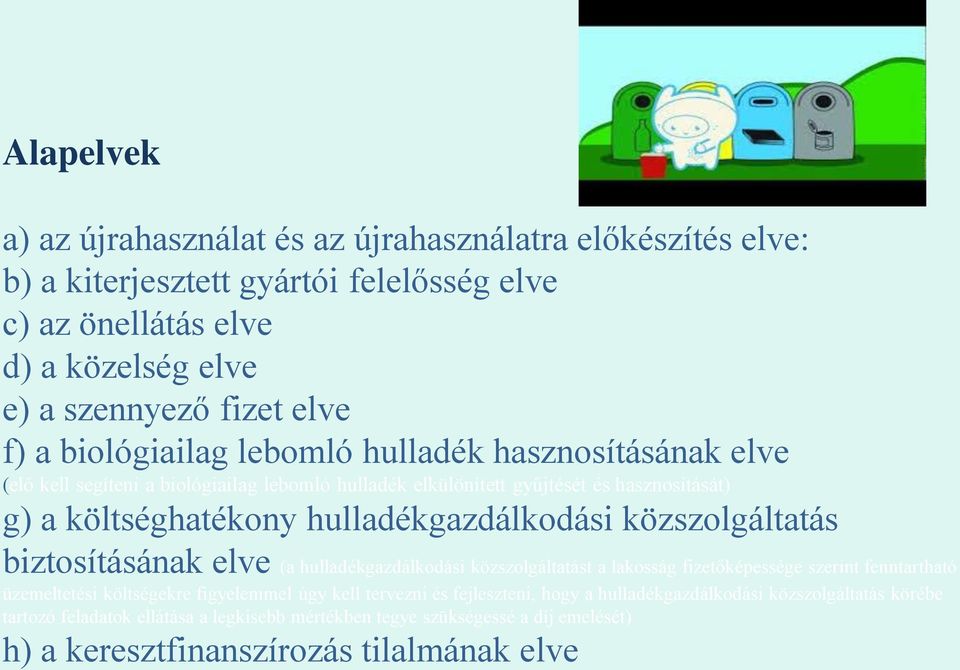 közszolgáltatás biztosításának elve (a hulladékgazdálkodási közszolgáltatást a lakosság fizetőképessége szerint fenntartható üzemeltetési költségekre figyelemmel úgy kell tervezni és