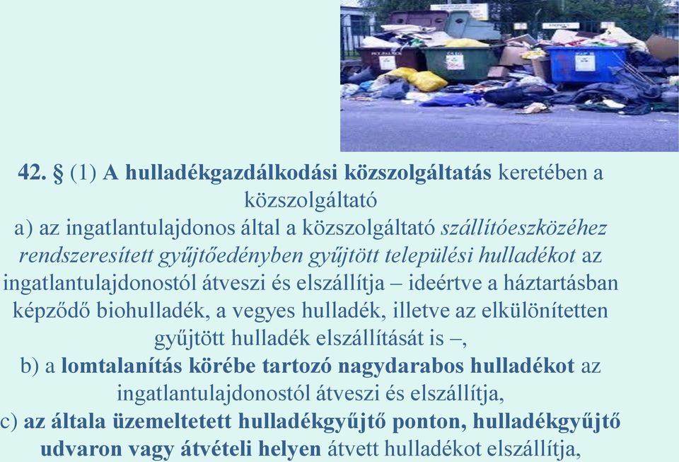 biohulladék, a vegyes hulladék, illetve az elkülönítetten gyűjtött hulladék elszállítását is, b) a lomtalanítás körébe tartozó nagydarabos hulladékot