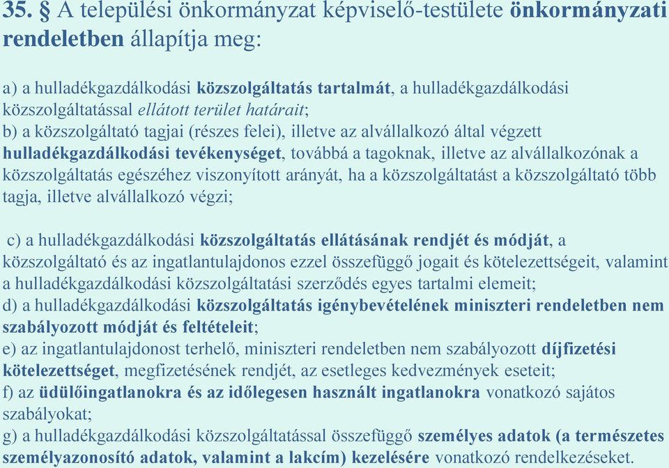 egészéhez viszonyított arányát, ha a közszolgáltatást a közszolgáltató több tagja, illetve alvállalkozó végzi; c) a hulladékgazdálkodási közszolgáltatás ellátásának rendjét és módját, a