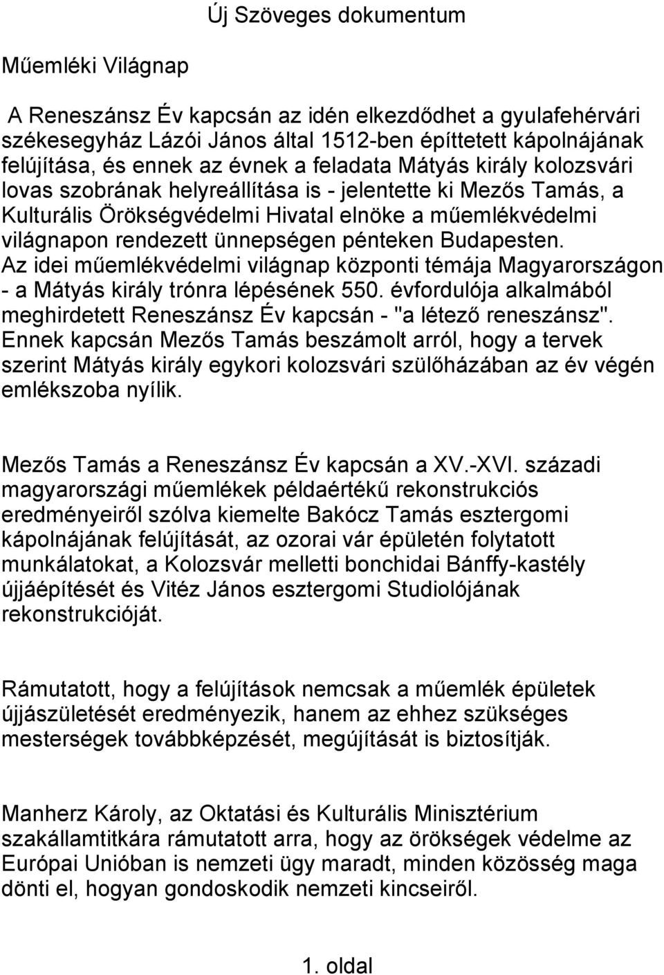 Az idei műemlékvédelmi világnap központi témája Magyarországon - a Mátyás király trónra lépésének 550. évfordulója alkalmából meghirdetett Reneszánsz Év kapcsán - "a létező reneszánsz".