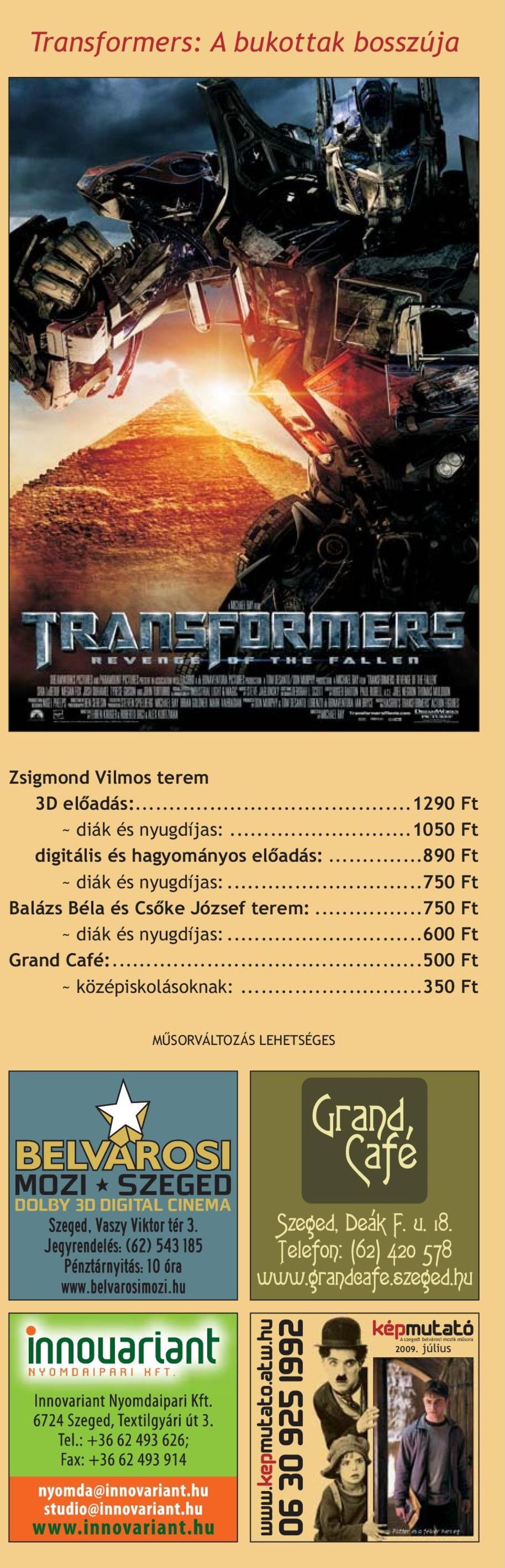 .. 890 Ft ~ diák és nyugdíjas:... 750 Ft Balázs Béla és Csõke József terem:.