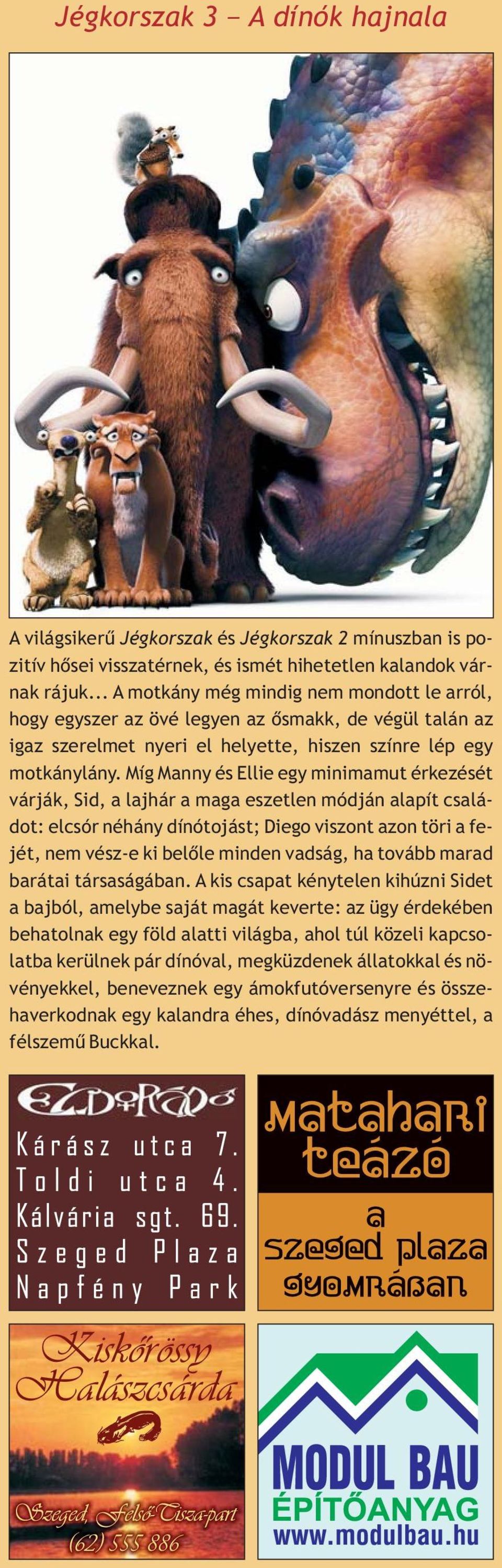 Míg Manny és Ellie egy minimamut érkezését várják, Sid, a lajhár a maga eszetlen módján alapít családot: elcsór néhány dínótojást; Diego viszont azon töri a fejét, nem vész-e ki belõle minden vadság,