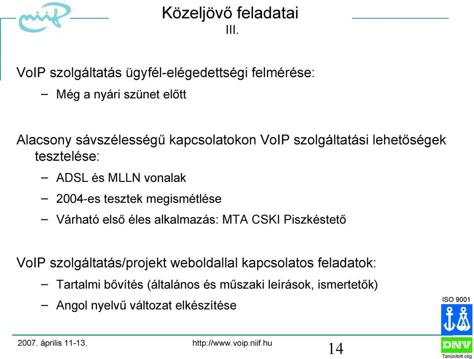 kapcsolatokon VoIP szolgáltatási lehetőségek tesztelése: ADSL és MLLN vonalak 2004-es tesztek megismétlése