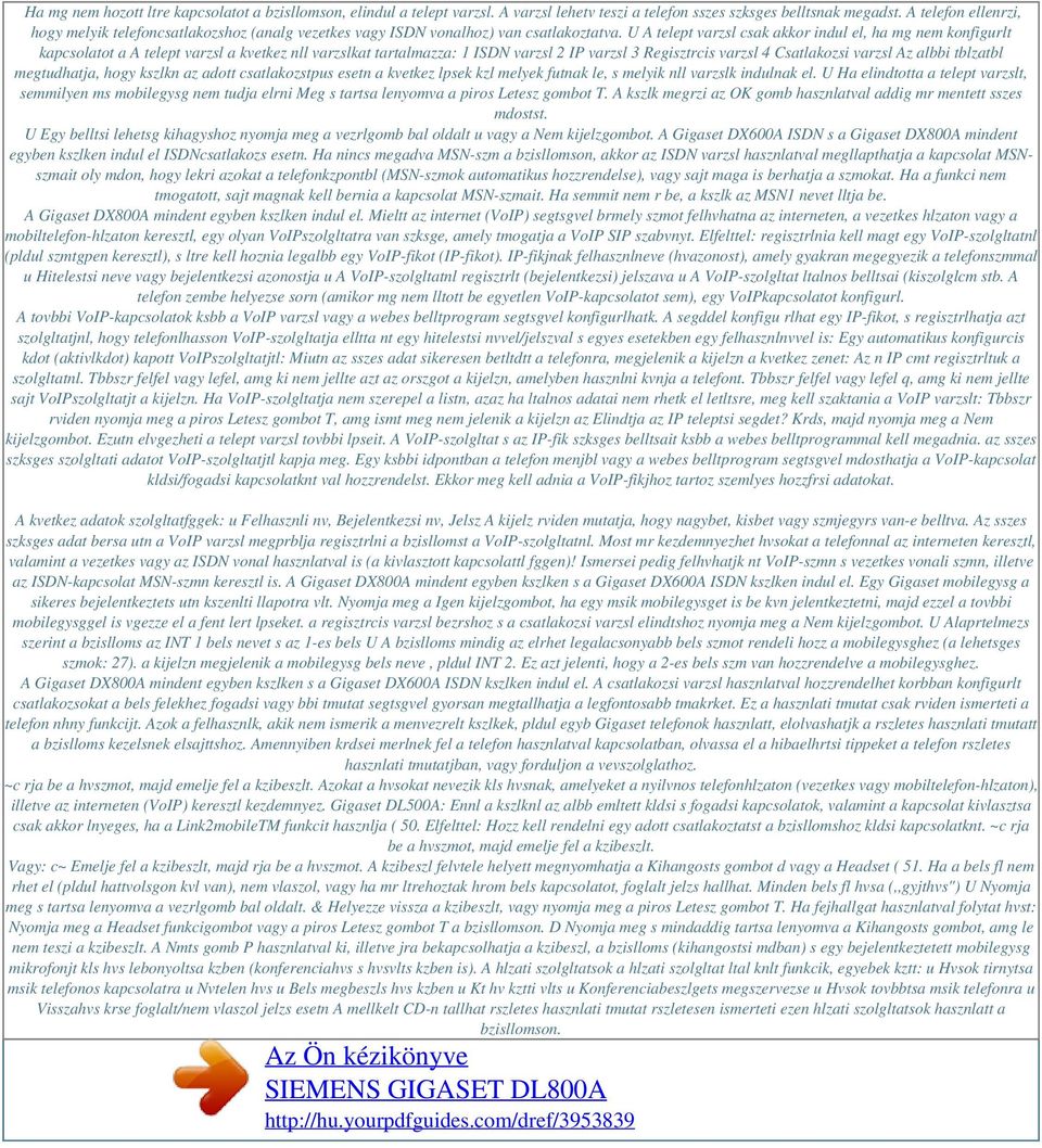 U A telept varzsl csak akkor indul el, ha mg nem konfigurlt kapcsolatot a A telept varzsl a kvetkez nll varzslkat tartalmazza: 1 ISDN varzsl 2 IP varzsl 3 Regisztrcis varzsl 4 Csatlakozsi varzsl Az