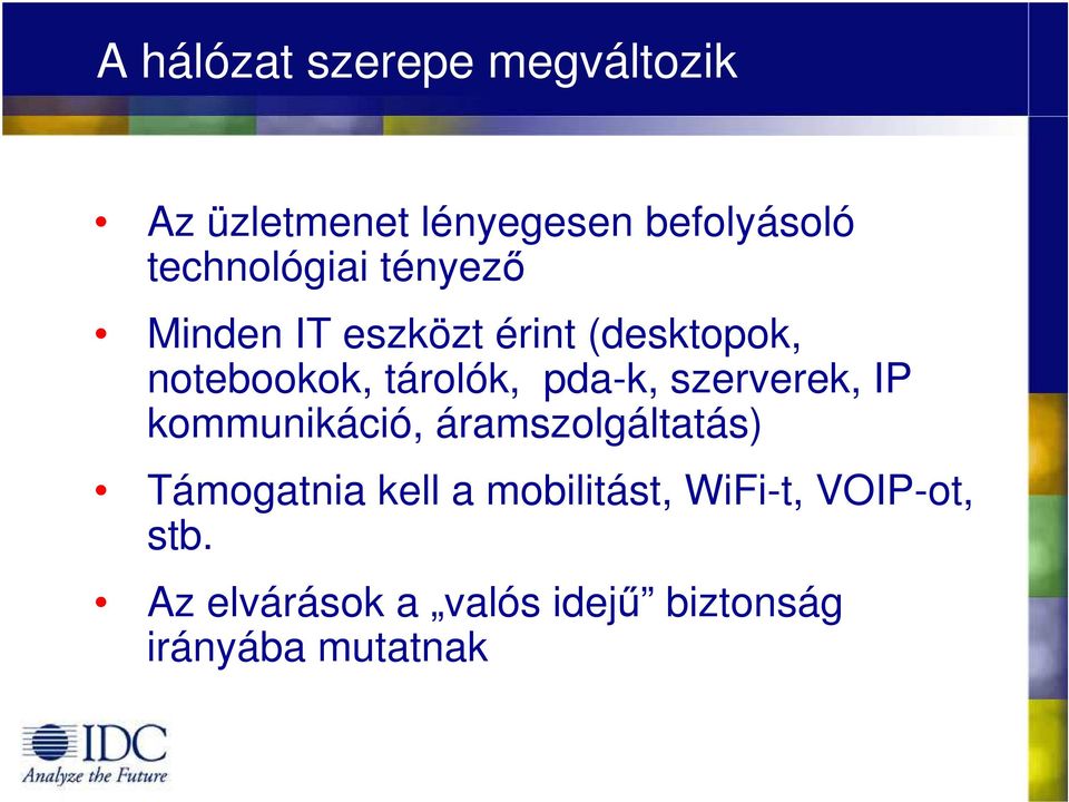 tárolók, pda-k, szerverek, IP kommunikáció, áramszolgáltatás) Támogatnia