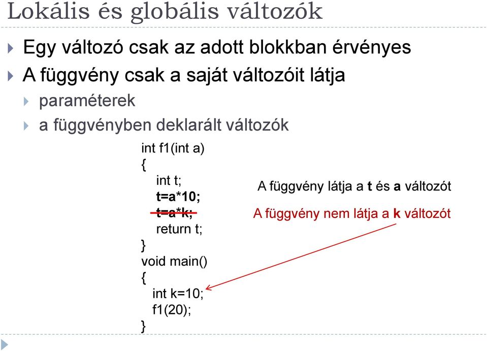 változók int f1(int a) int t; t=a*10; t=a*k; return t; void main() int