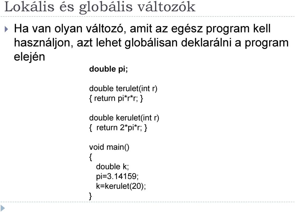 elején double pi; double terulet(int r) return pi*r*r; double