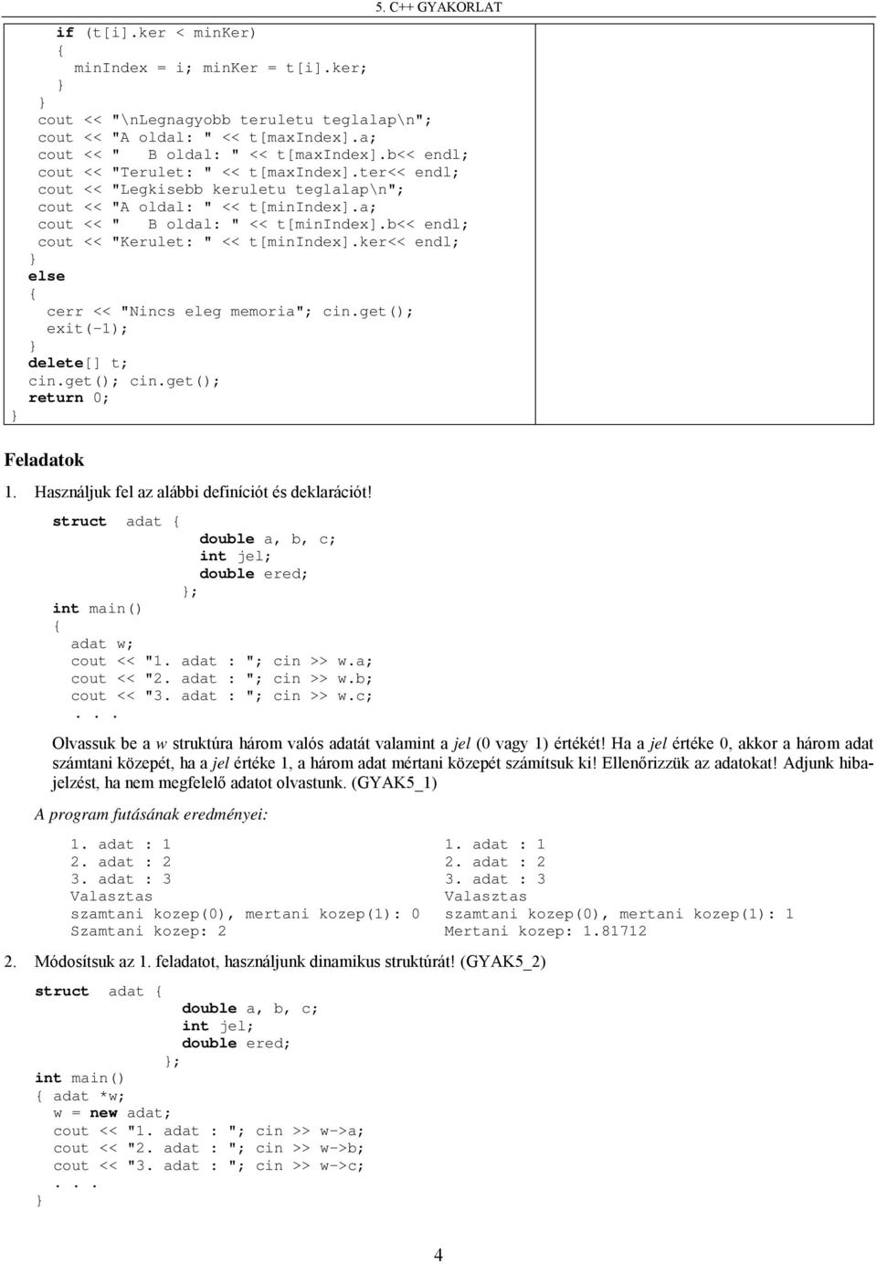 b<< endl; cout << "Kerulet: " << t[minindex].ker<< endl; cerr << "Nincs eleg memoria"; cin.get(); exit(-1); delete[] t; Feladatok 1. Használjuk fel az alábbi definíciót és deklarációt!