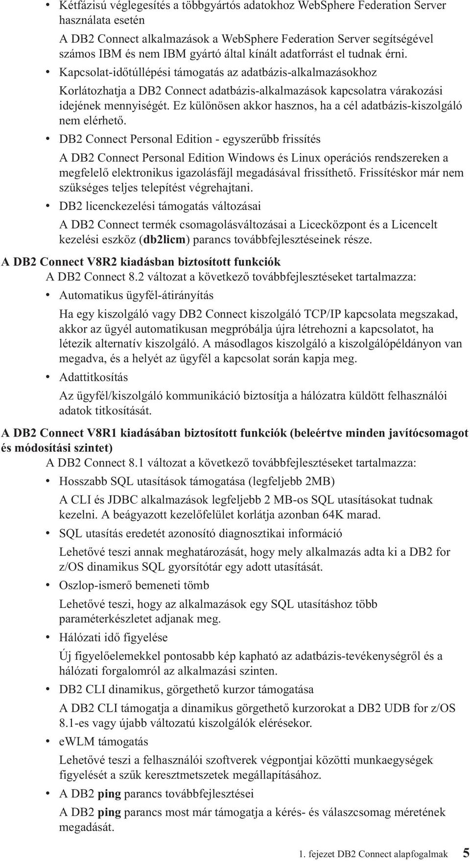 Ez különösen akkor hasznos, ha a cél adatbázis-kiszolgáló nem elérhető.