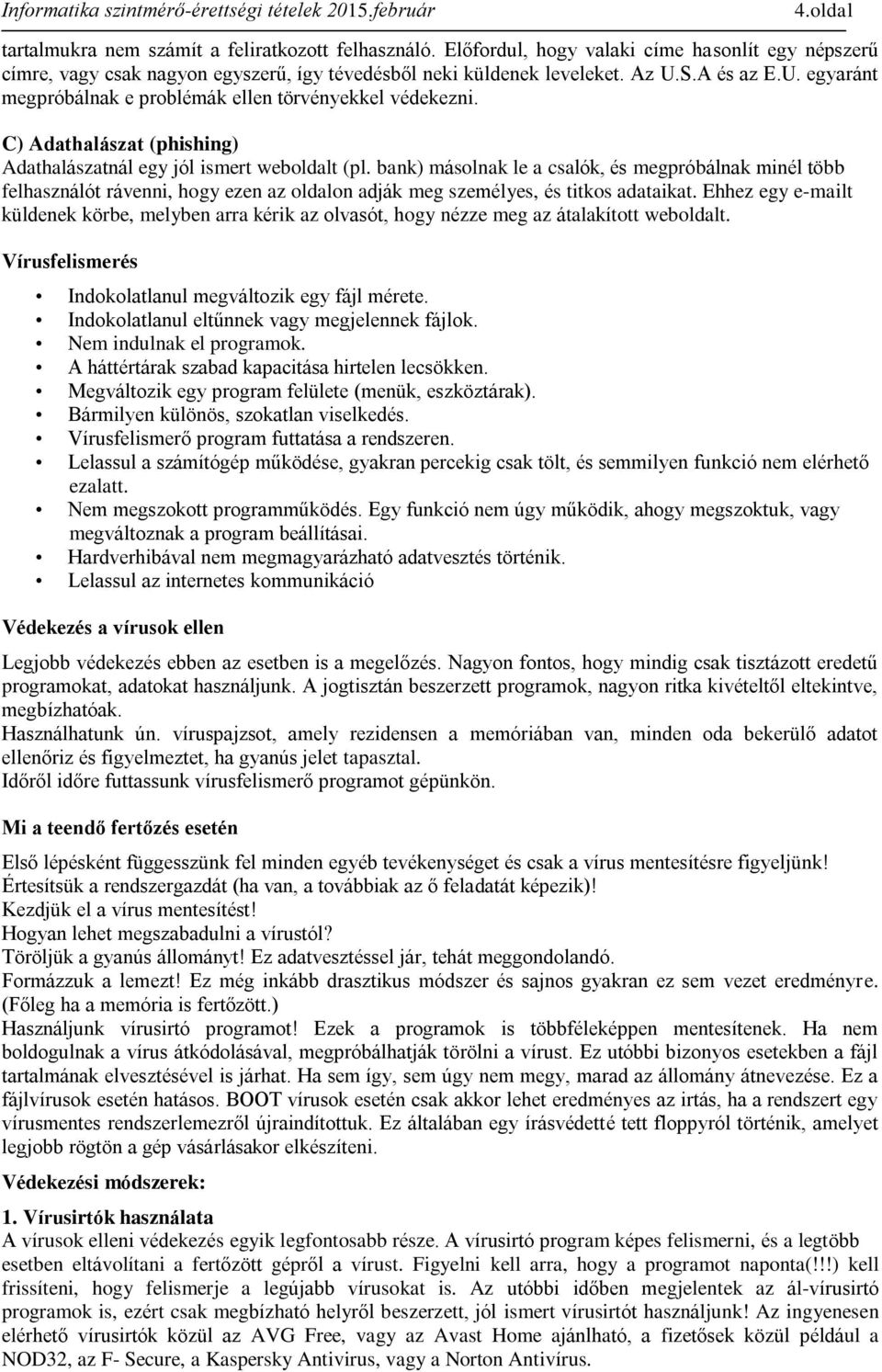 bank) másolnak le a csalók, és megpróbálnak minél több felhasználót rávenni, hogy ezen az oldalon adják meg személyes, és titkos adataikat.