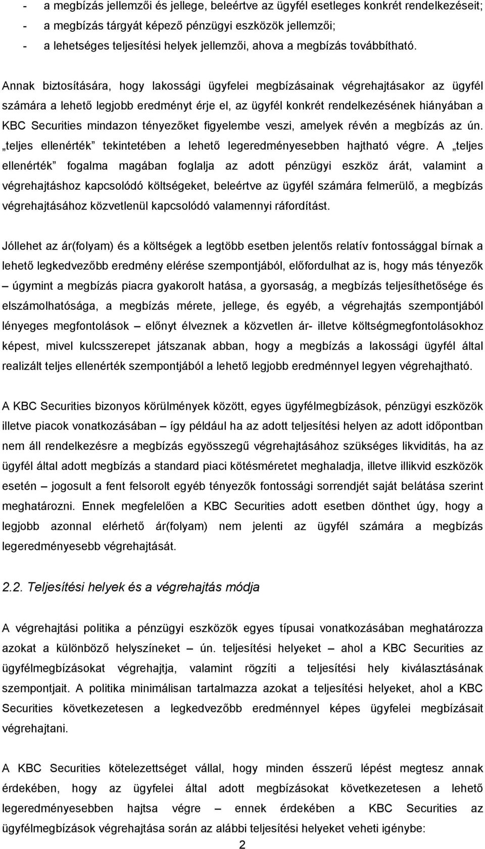 Annak biztosítására, hogy lakossági ügyfelei megbízásainak végrehajtásakor az ügyfél számára a lehető legjobb eredményt érje el, az ügyfél konkrét rendelkezésének hiányában a KBC Securities mindazon