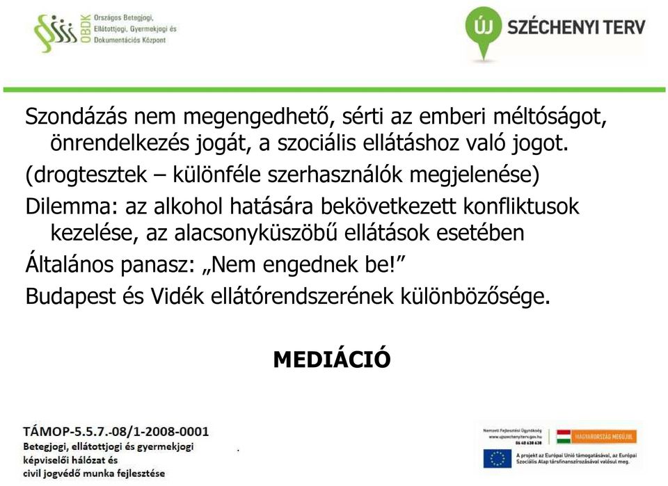 (drogtesztek különféle szerhasználók megjelenése) Dilemma: az alkohol hatására