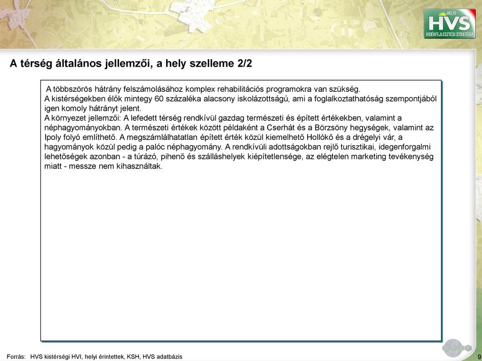 A környezet jellemzői: A lefedett térség rendkívül gazdag természeti és épített értékekben, valamint a néphagyományokban.