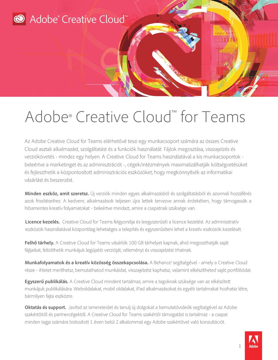 A Creative Cloud for Teams használatával a kis munkacsoportok - beleértve a marketinget és az adminisztrációt -, cégek/intézmények maximalizálhatják költségvetésüket és fejleszthetik a központosított
