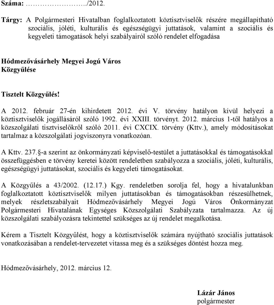 szabályairól szóló rendelet elfogadása Hódmezővásárhely Megyei Jogú Város Közgyűlése Tisztelt Közgyűlés! A 2012. február 27-én kihirdetett 2012. évi V.