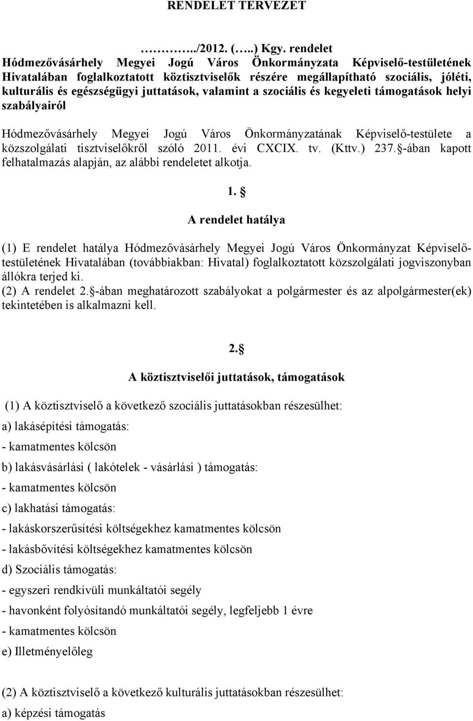 juttatások, valamint a szociális és kegyeleti támogatások helyi szabályairól Hódmezővásárhely Megyei Jogú Város Önkormányzatának Képviselő-testülete a közszolgálati tisztviselőkről szóló 2011.