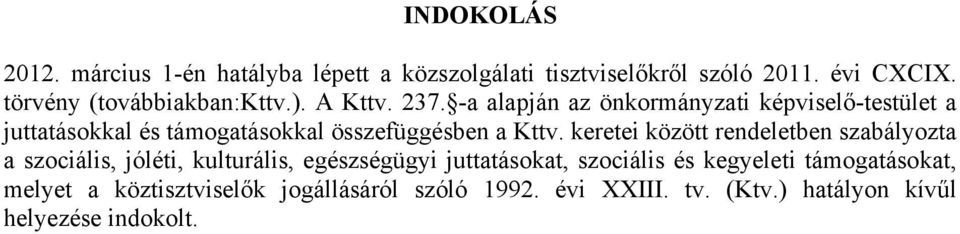 -a alapján az önkormányzati képviselő-testület a juttatásokkal és támogatásokkal összefüggésben a Kttv.