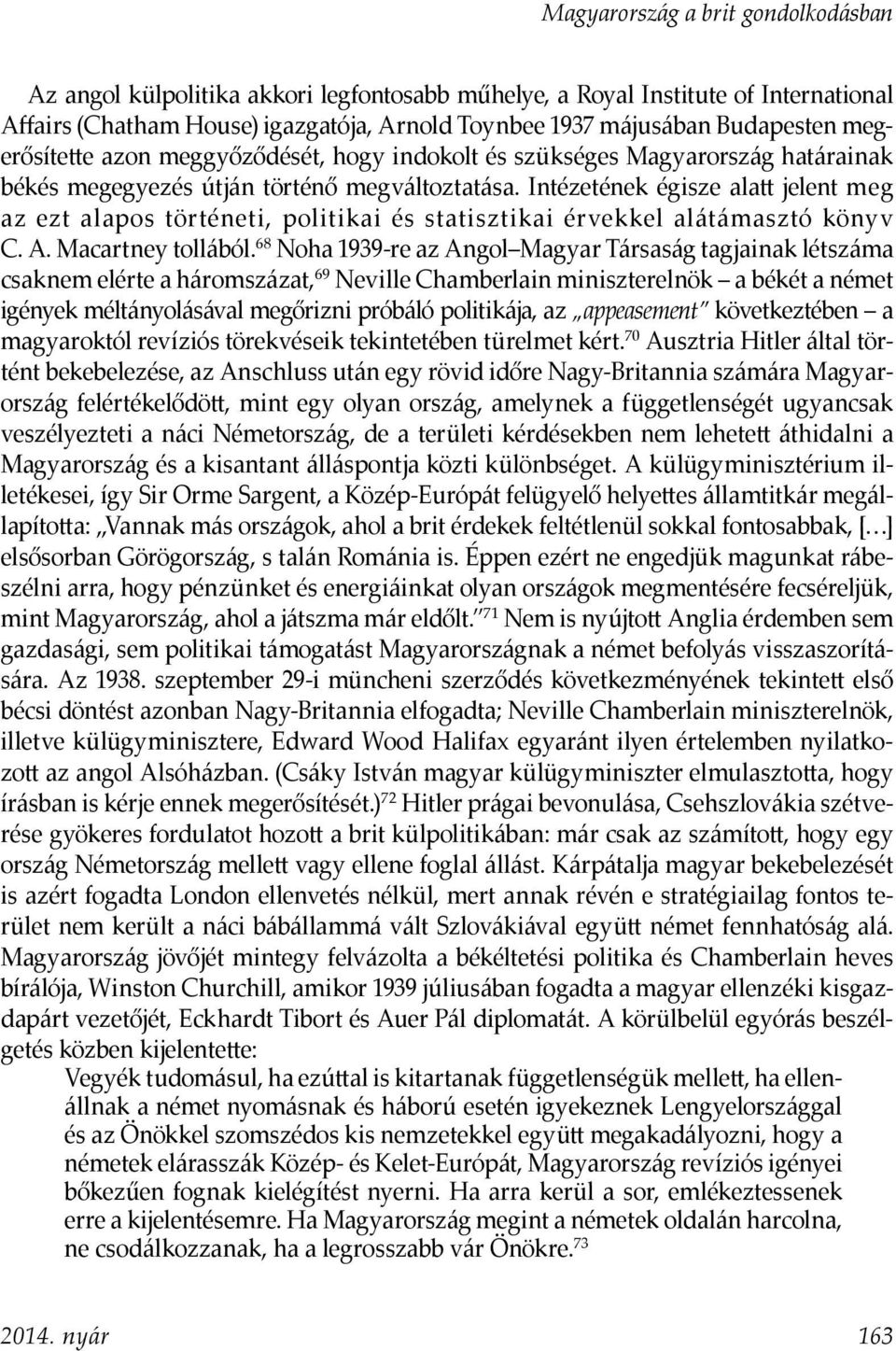 Intézetének égisze alatt jelent meg az ezt alapos történeti, politikai és statisztikai érvekkel alátámasztó könyv C. A. Macartney tollából.