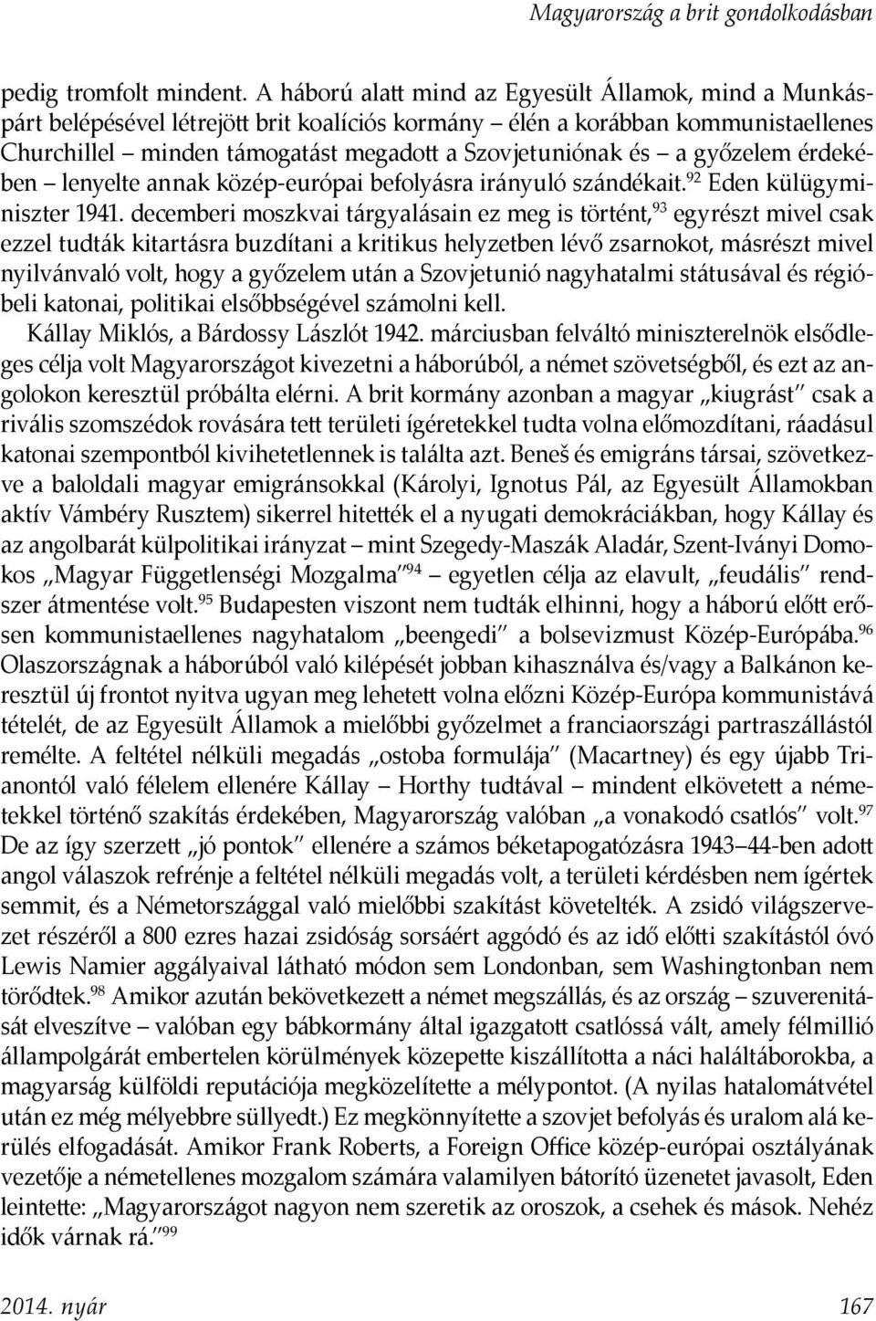 győzelem érdekében lenyelte annak közép-európai befolyásra irányuló szándékait. 92 Eden külügyminiszter 1941.