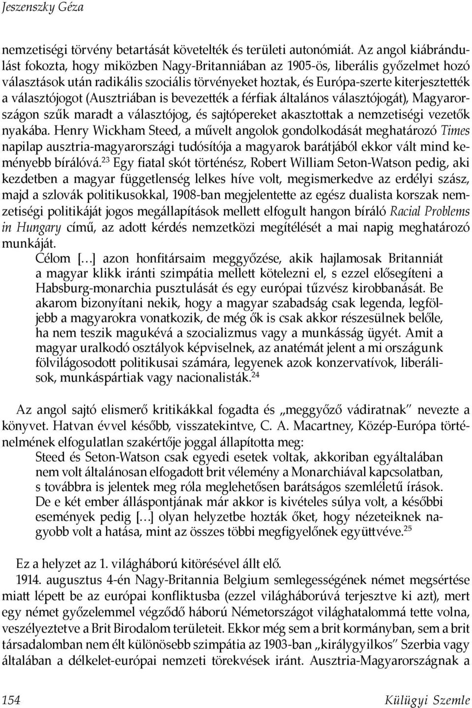 választójogot (Ausztriában is bevezették a férfiak általános választójogát), Magyarországon szűk maradt a választójog, és sajtópereket akasztottak a nemzetiségi vezetők nyakába.