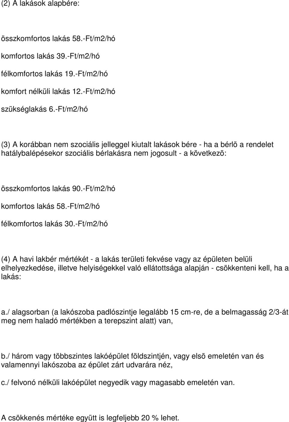 -Ft/m2/hó komfortos lakás 58.-Ft/m2/hó félkomfortos lakás 30.