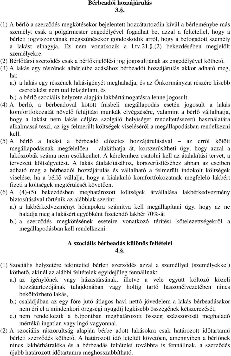 megszűnésekor gondoskodik arról, hogy a befogadott személy a lakást elhagyja. Ez nem vonatkozik a Ltv.21..(2) bekezdésében megjelölt személyekre.