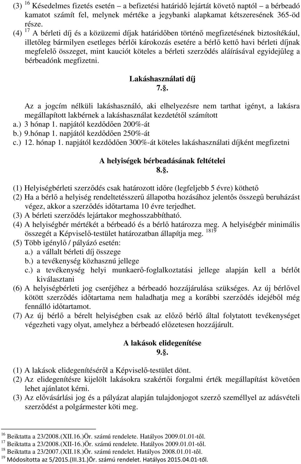 mint kauciót köteles a bérleti szerződés aláírásával egyidejűleg a bérbeadónk megfizetni. Lakáshasználati díj 7.