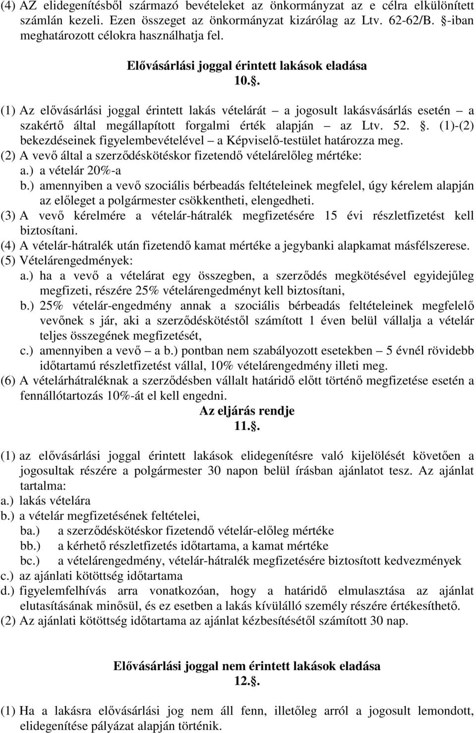 . (1) Az elővásárlási joggal érintett lakás vételárát a jogosult lakásvásárlás esetén a szakértő által megállapított forgalmi érték alapján az Ltv. 52.