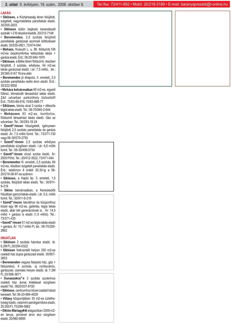 20/210-7148 Beremenden, 2,5 szobás felújított panellakás garázzsal azonnali költözéssel eladó. 20/535-0821, 72/474-044 Mohács, Kossuth L. u. 89.