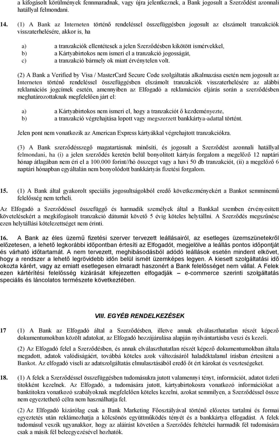 b) a Kártyabirtokos nem ismeri el a tranzakció jogosságát, c) a tranzakció bármely ok miatt érvénytelen volt.